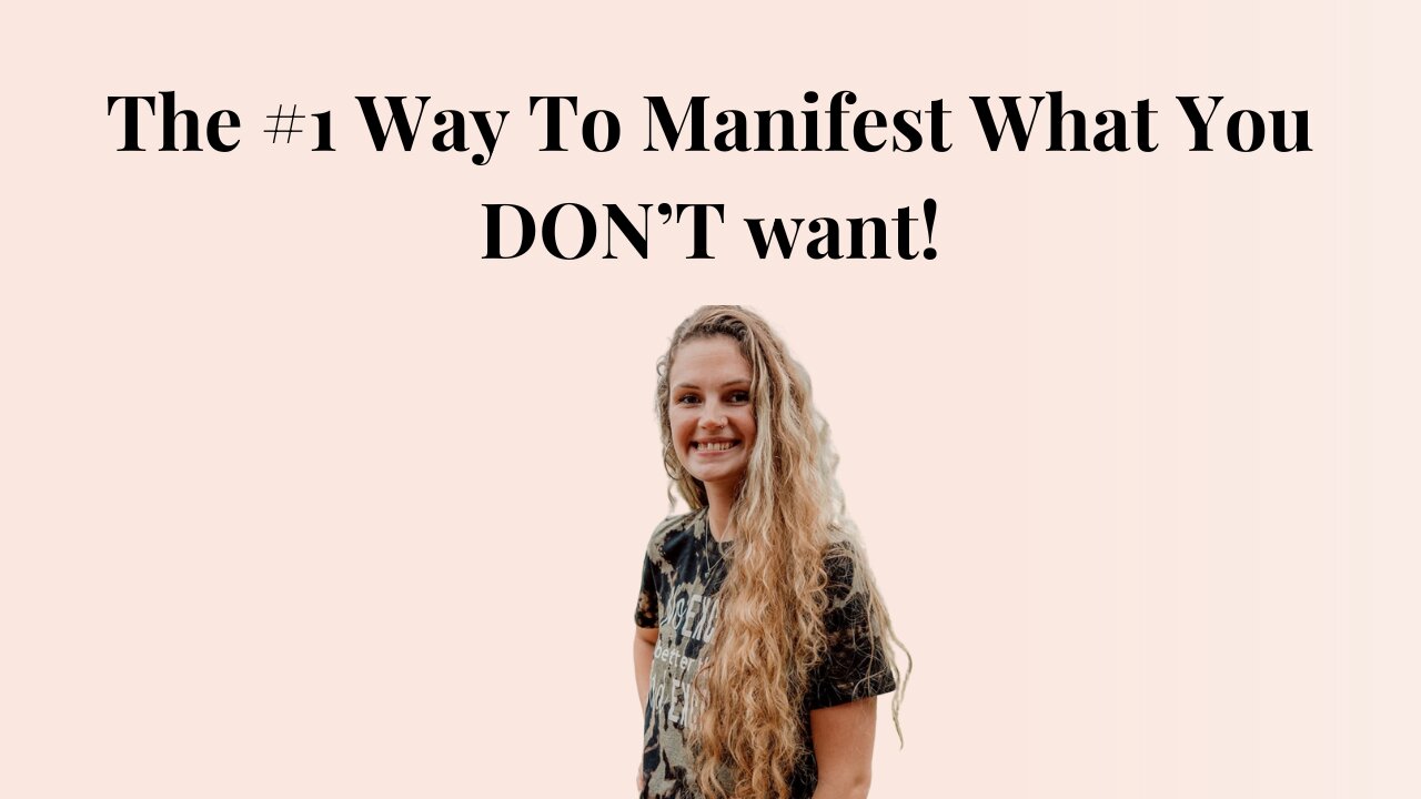 The #1 Way To Manifest What You Don't Want