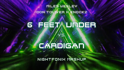 6 Feet Under vs. Cardigan (Nightfonix Mashup)