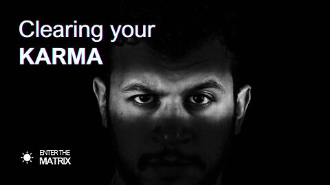 E0009 ENTER THE MATRIX - Clearing your KARMA