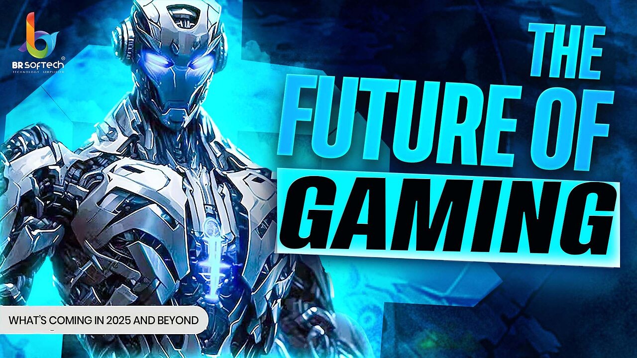 The Future of Gaming: What’s Coming in 2025 and Beyond