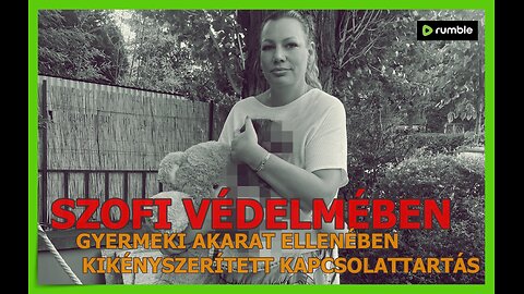 Szofi védelmében: gyermeki akarat ellenében kikényszerített kapcsolattartás
