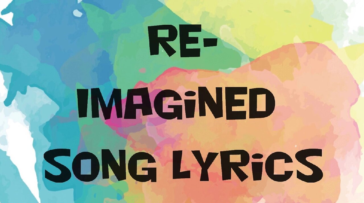 Re-Imagined Song Lyrics