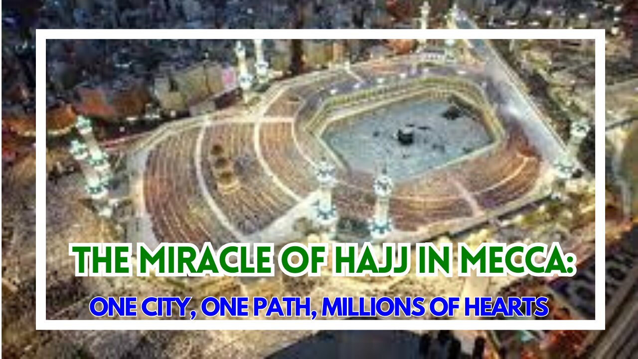 The Miracle of Hajj in Mecca: One City, One Path, Millions of Hearts