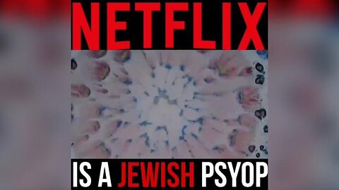 Netflix is a Jewish Psyop! | [Do you still watch Netflix? TURN IT OFF!] ✡️