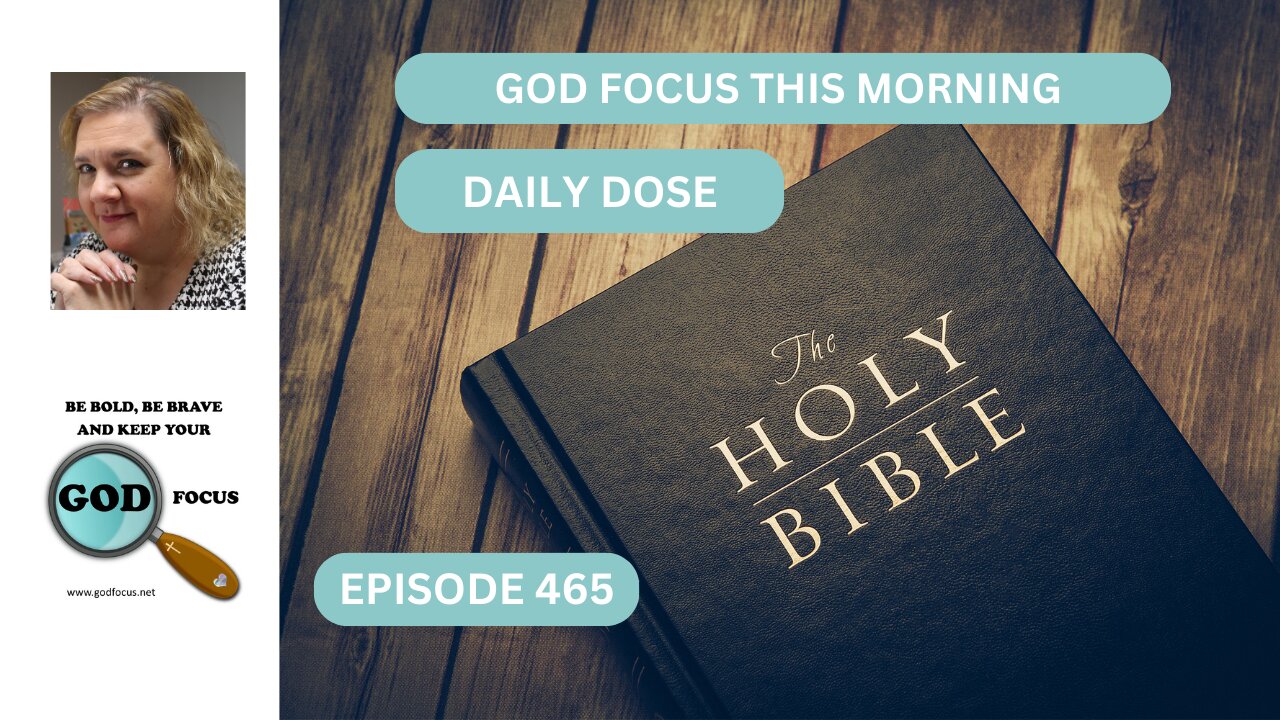GOD FOCUS THIS MORNING --EP465 DAILY DOSE