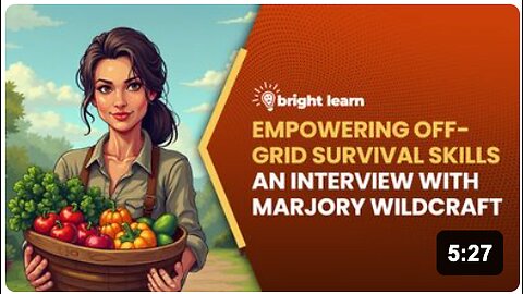 BrightLearn - Empowering Off-Grid Survival Skills, an interview with Marjory Wildcraft