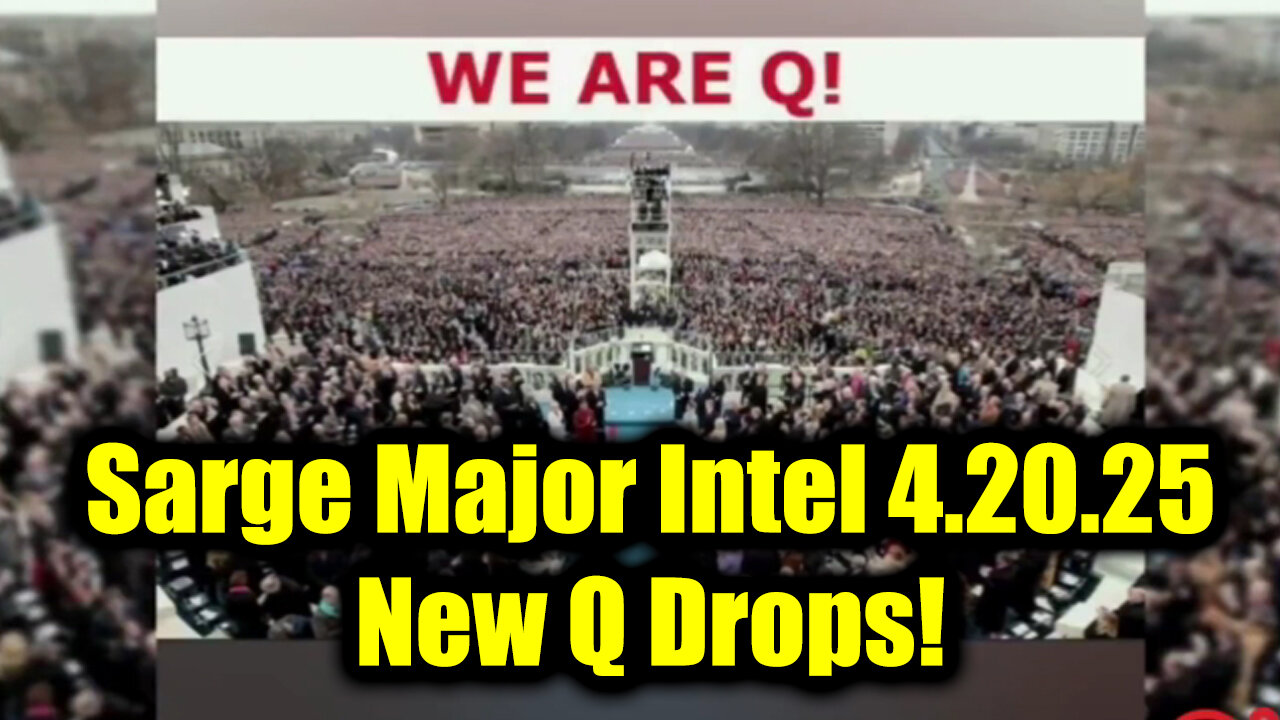 Sarge Major Intel 4.20.25 - New Q Drops! Nothing Can Stop What is Coming!