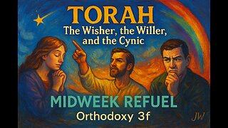 Torah – The Wisher, the Willer, and the Cynic - Orthodoxy 3F