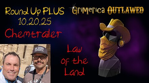 Outlawed Round Up PLUS 10.20.25 Law of the Land - Chemtrailer