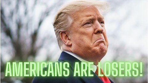 Americans are LOSERS!