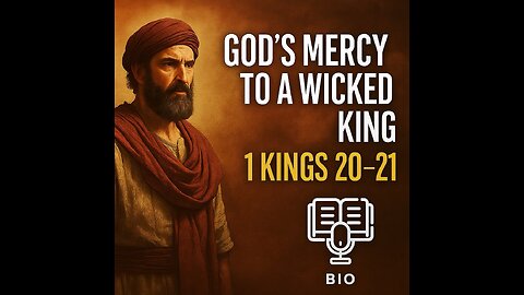 God's Mercy to a Wicked King | 1 Kings 20–21 Explained | 6/28/25