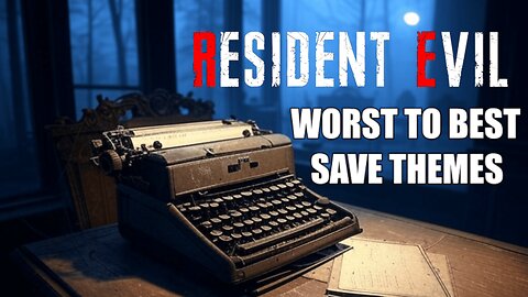 Ranking All Resident Evil Save Themes From Worst To Best