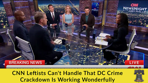 CNN Leftists Can't Handle That DC Crime Crackdown Is Working Wonderfully