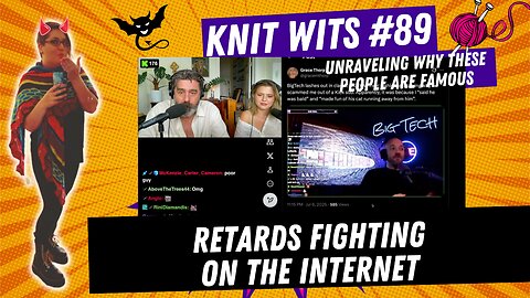 KNIT WITS #89: Ret*rds Fighting On The Internet
