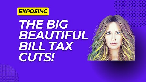 Exposing The Big Beautiful Bill Tax Cuts!