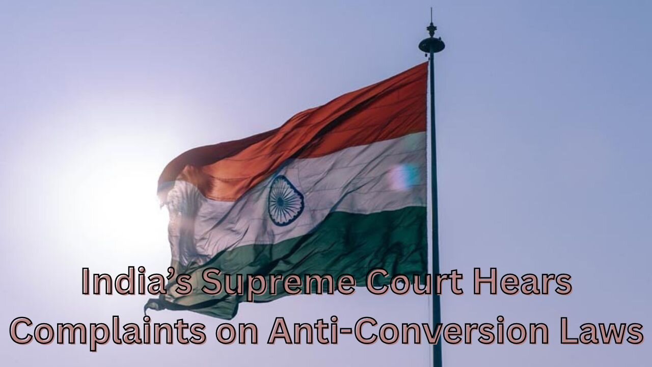 India’s Supreme Court Hears Complaints on Anti-Conversion Laws