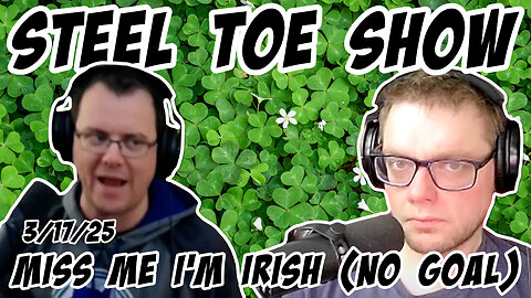 Steel Toe Morning Show: Miss Me I'm Irish (No Goal) 3/17/25