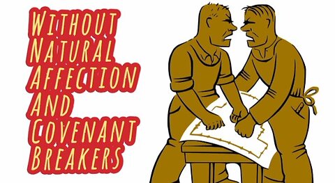 Covenant Breakers And Without Natural Affection.