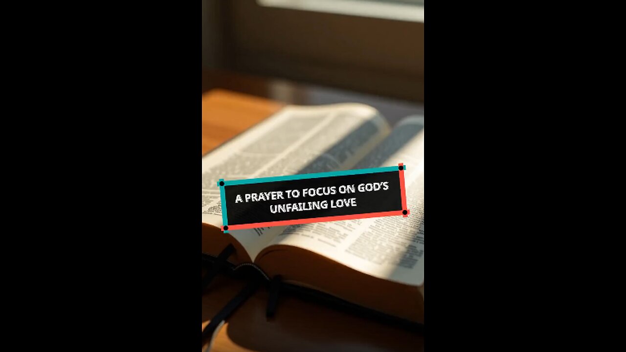 A Prayer to Focus on God's Unfailing Love