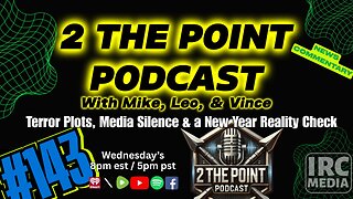 2 The Point Podcast #143 ~ Terror Plots, Media Silence & a New Year Reality Check