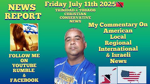 News Report Trinidad & Tobago Friday July 11th 2025 My