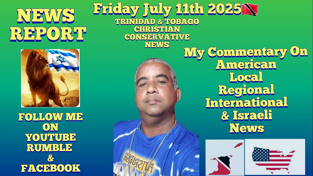 News Report Trinidad & Tobago Friday July 11th 2025 My