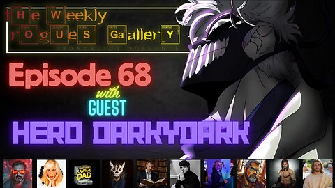The Weekly Rogues' Gallery Episode 68: With guest Hero DarkyDark
