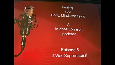 Healing Your Body, Mind, and Spirit S1 EP5 It Was Supernatural