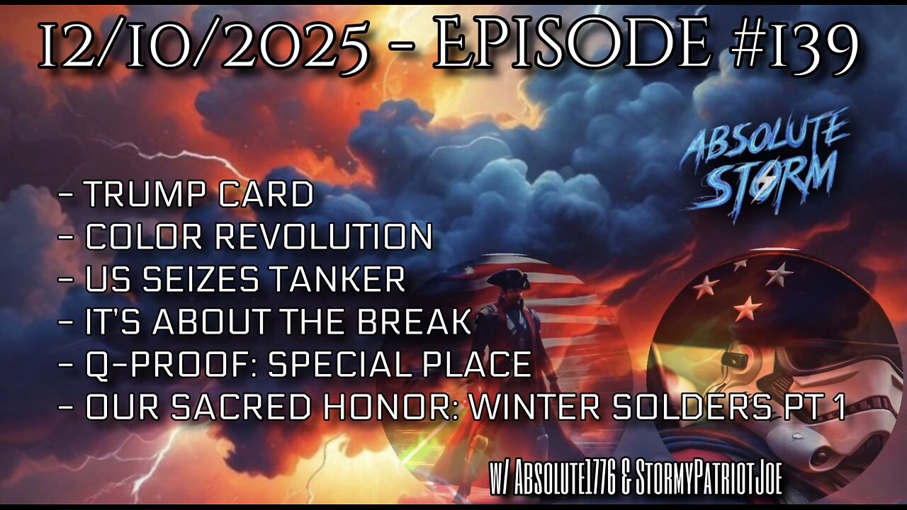 Absolute Storm Ep 139 12/10/25 6pm EST Trump Card|Color Revolution|QProof|OSH