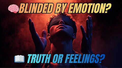 Emotional Christianity | How Feelings Lead to Disobedience and Spiritual Blindness | Righteousness