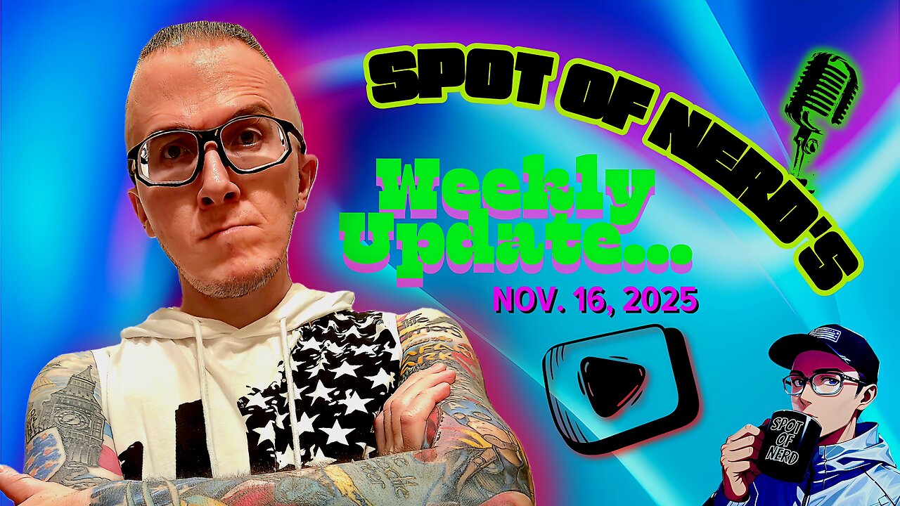 Spot of Nerd's Weekly Update! Nov. 16th 2025; The Running Man, Epstein (Seriously?), and YT ads...