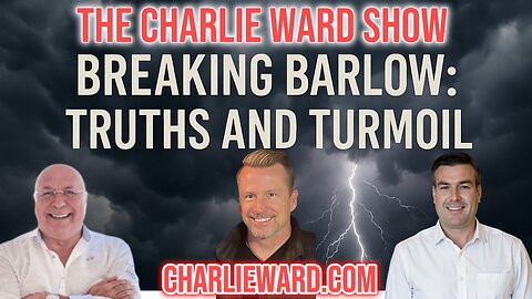 BREAKING BARLOW:TRUTHS & TURMOIL WITH CHARLIE WARD & PAUL BROOKER