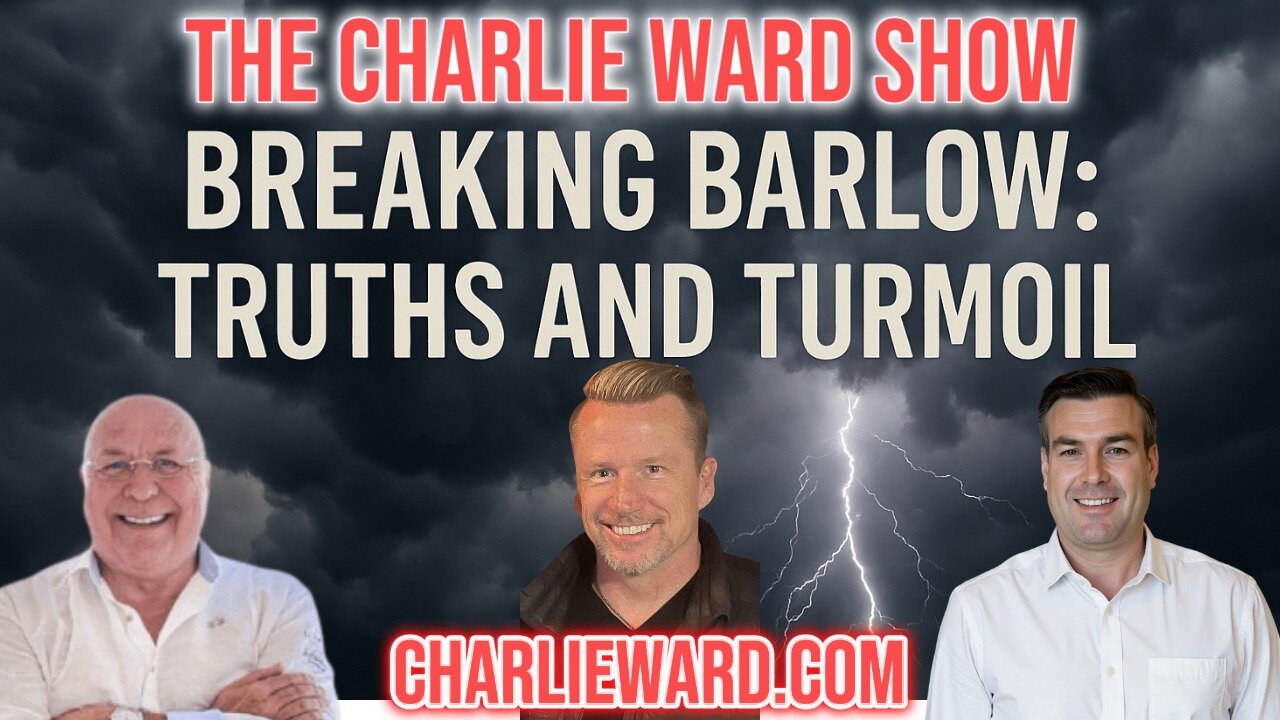 BREAKING BARLOW:TRUTHS & TURMOIL WITH CHARLIE WARD & PAUL BROOKER
