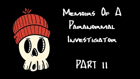 Memoirs of a Paranormal Investigator Part 2
