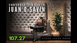 Conversations with JUAN O SAVIN (Pt 27)