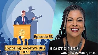 "Heart & Mind with Dr. Dina McMillan: Episode 53 - Exposing Society's Big Lies"