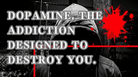 Dopamine, the addiction designed to destroy you.