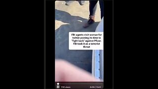 Real Terrorists (FBI) show up at ladys door for posting "Its time to fight back against Pfizer"