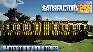 Satisfactory 1.1 | S4 Episode 259