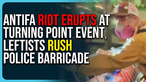 Antifa Riot Erupts At Turning Point Event, Leftists Rush Police Barricade