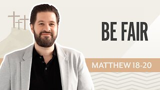 Bible Discovery, Matthew 18-20 | Be Fair – September 17, 2025