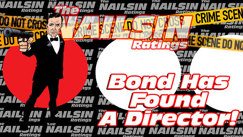 The Nailsin Ratings: Bond Has Found A Director