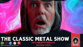 The Classic Metal Show LIVE! 5/10/25 (Full Show)