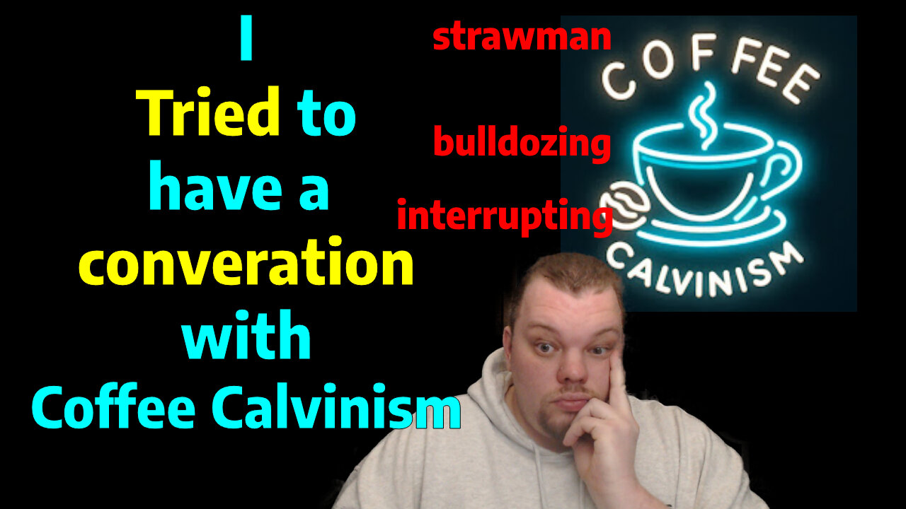 I tried to talk with Coffee Calvinism and...