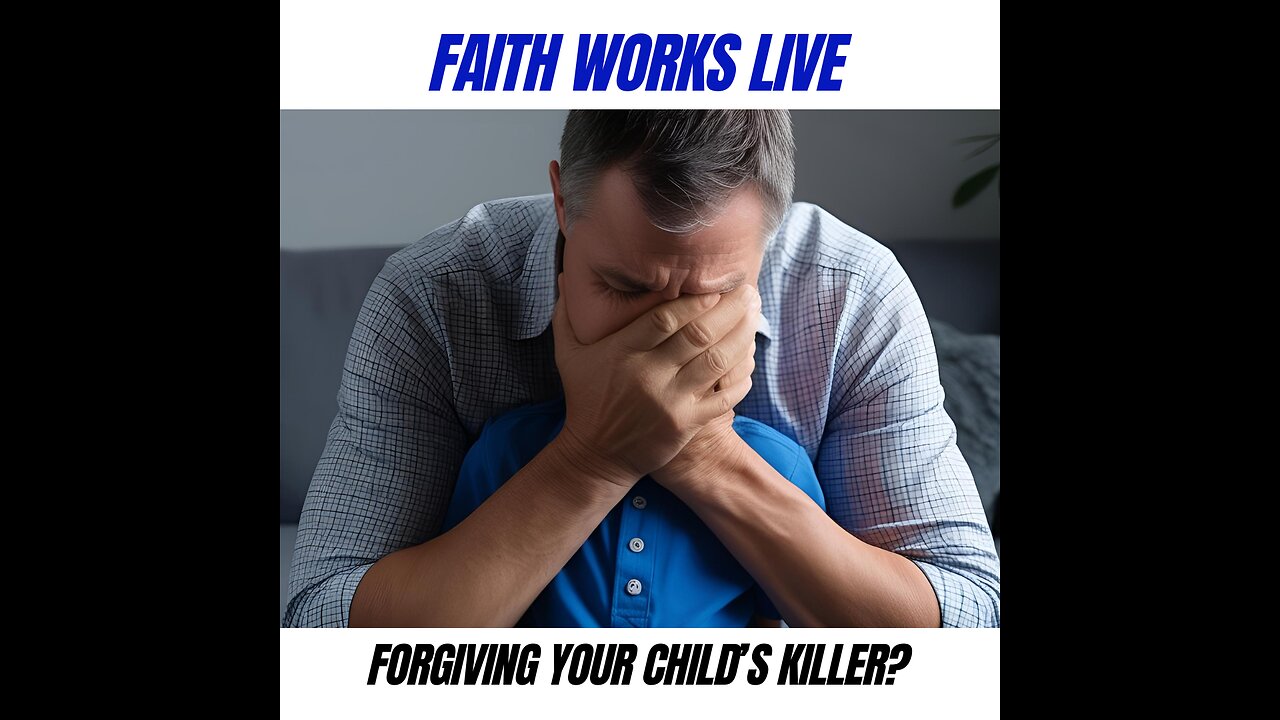 Forgiving your child's killer? Justice vs. Mercy: Faith Works Live