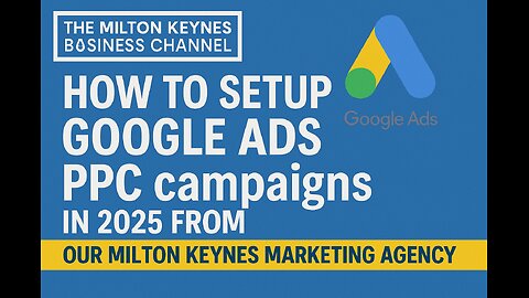 How to Set Up Google PPC Campaigns in Milton Keynes 2025