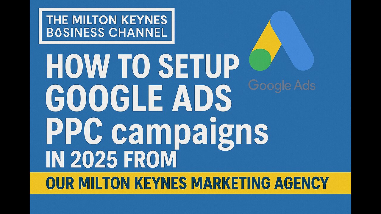 How to Set Up Google PPC Campaigns in Milton Keynes 2025