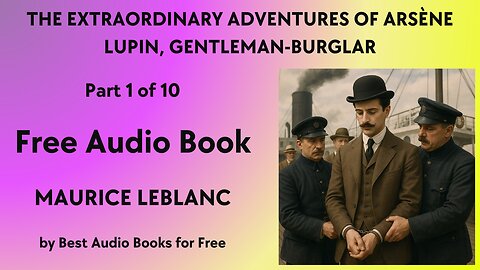 The Extraordinary Adventures of Arsène Lupin, Gentleman-Burglar - Part 1 of 10 - by Maurice Leblanc