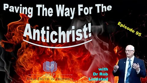 Episode 95 Paving The Way For The Antichrist Part 5 with Dr Rob Lindsted