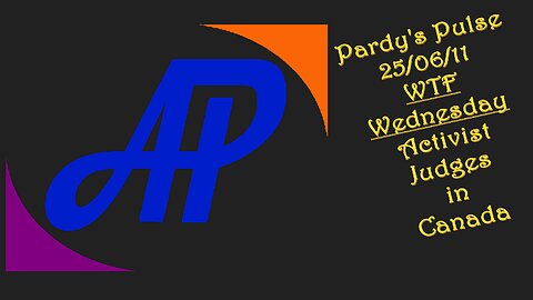 Pardy's Pulse ~ 250611 ~ WTF Wednesday ~ Activist Judges in Canada